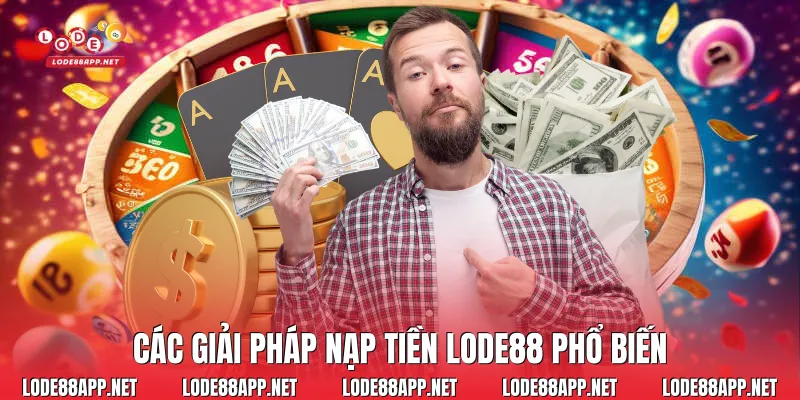 Các giải pháp nạp tiền Lode88 phổ biến