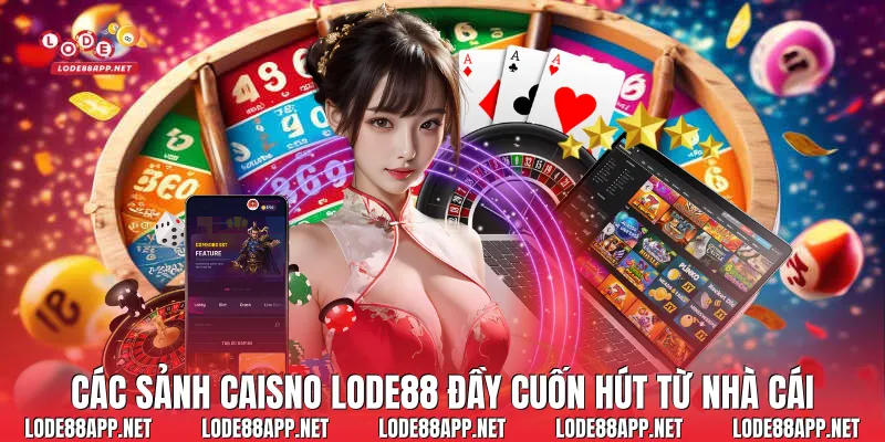 Các sảnh Caisno Lode88 đầy cuốn hút từ nhà cái