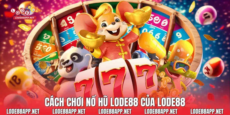 Cách chơi nổ hũ Lode88 của Lode88