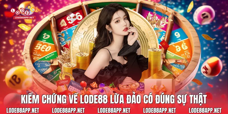 Kiểm chứng về Lode88 lừa đảo có đúng sự thật