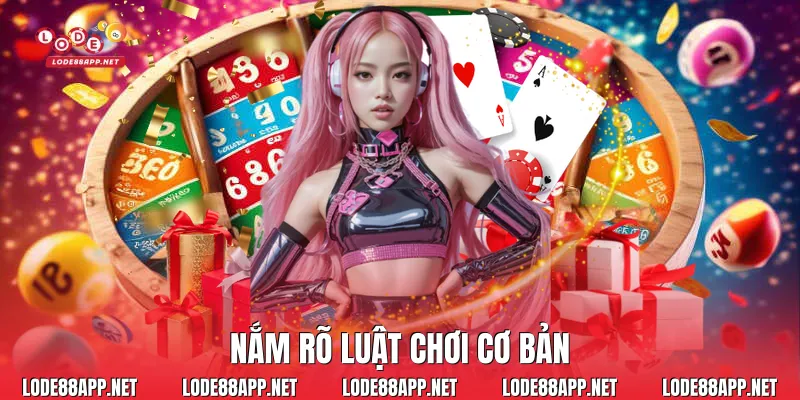 Nắm rõ luật chơi cơ bản