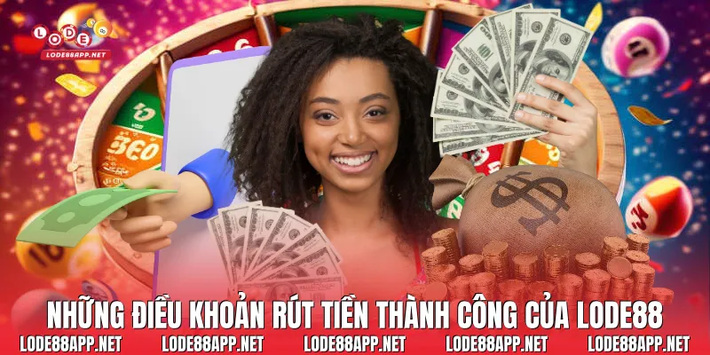Những điều khoản rút tiền thành công của Lode88