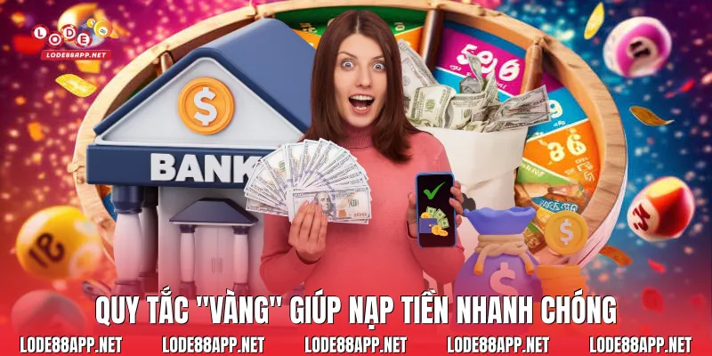 Quy tắc "vàng" giúp nạp tiền nhanh chóng