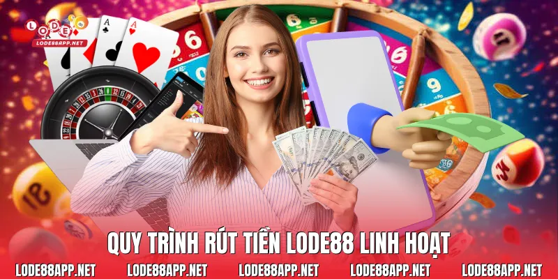 Quy trình rút tiền Lode88 linh hoạt