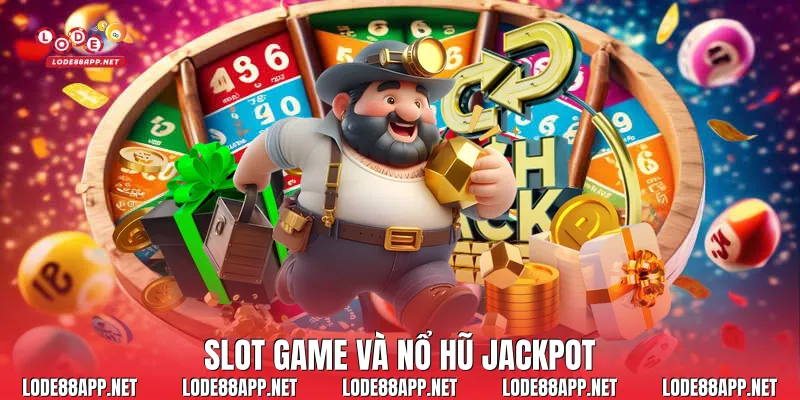 Slot game và nổ hũ jackpot