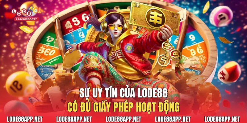 Sự uy tín của Lode88 có đủ giấy phép hoạt động